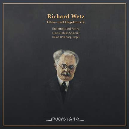 Richard Wetz: Chor- und Orgelmusik