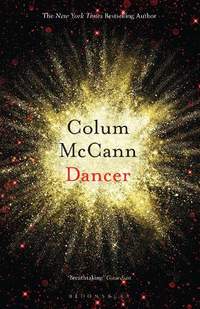 Dancer: From the New York Times-bestselling, National Book Award-winning, Booker Prize-longlisted author of Apeirogon and Let the Great World Spin