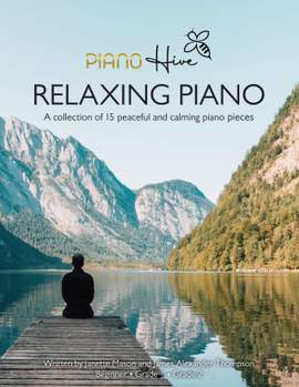 Relaxing Piano: Peaceful and Calming Piano Book for Adults and Children. Beginner, Grade 1 & Grade 2