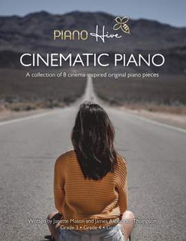 Cinematic Piano: Stunning Cinema Inspired Piano Book for Adults & Children. Beginner, Grade 1 & Grade 2