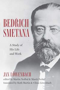 Bedrich Smetana: A Study of His Life and Work