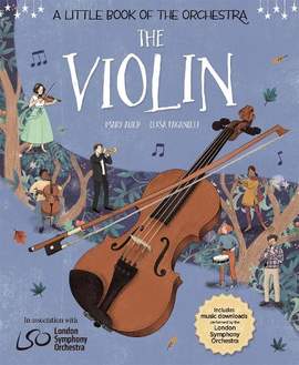 A Little Book of the Orchestra: The Violin: Published in partnership with the London Symphony Orchestra