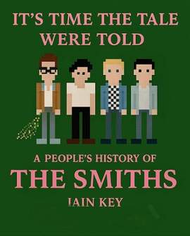 It's Time The Tale Were Told: A People's History of The Smiths