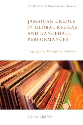 Jamaican Creole in Global Reggae and Dancehall Performances: Language Use, Perceptions, Attitudes