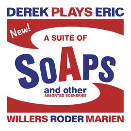 Derek Plays Eric – a Suite of Soaps and Other Assorted Sceneries