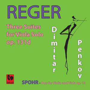 Reger: 3 Suites for Solo Viola, Op. 131d - Spohr: Duet for Violin and Viola, Op. 13