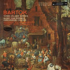 Bartók: Village Scenes; Music for Strings, Percussion and Celesta