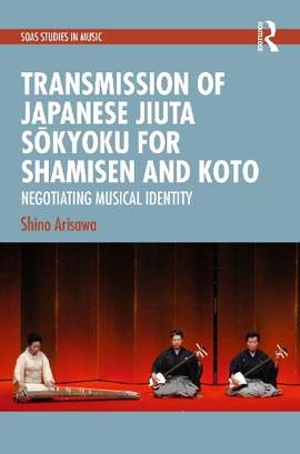 Transmission of Japanese Jiuta Sōkyoku for Shamisen and Koto: Negotiating Musical Identity
