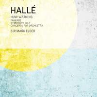 Huw Watkins: Fanfare; Symphony No. 2; Concerto For Orchestra