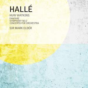 Huw Watkins: Fanfare; Symphony No. 2; Concerto For Orchestra