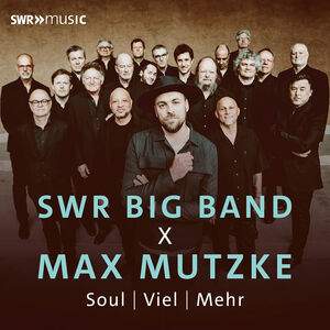 Swr Big Band X Max Mutzke: Soul | Viel | Mehr