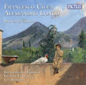 Francesco Cilea; Alessandro Longo: Chamber Music