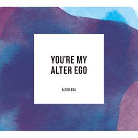 You're My Alter Ego