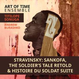 Stravinsky: Sankofa, The Soldier's Tale Retold & Histoire du soldat Suite
