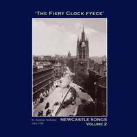 The Fiery Clock Fyece': Newcastle Songs, Vol. 2 - The Northumbria Anthology