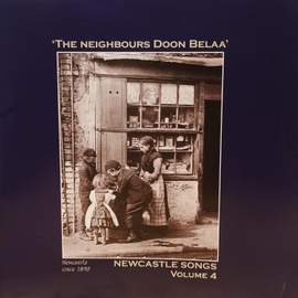The Neighbours Doon Belaa': Newcastle Songs, Vol. 4 - The Northumbria Anthology