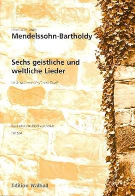 Mendelssohn Bartholdy, F: 6 geistliche und weltliche Lieder