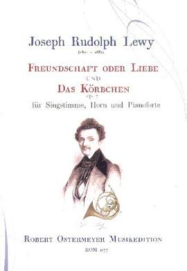 Lewy, J R: Freundschaft oder Liebe und Das Körbchen op.7