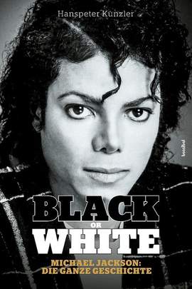 Künzler, H: Black or White - Michael Jackson - Die ganze Geschichte