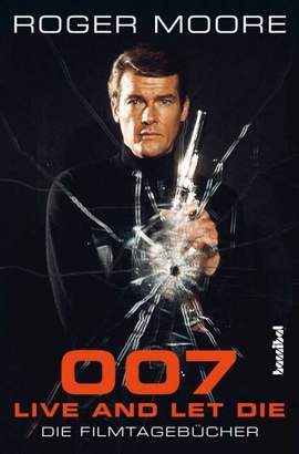 Moore, R: 007 - Live And Let Die Die Filmtagebücher