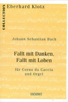 Bach, J S: Fallt mit Danken fallt mit Loben