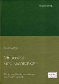 Miller, C: Virtuosität und Kirchlichkeit -Deutsches Orgelkonzertwesen im 19. Jahrhundert-
