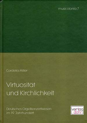 Miller, C: Virtuosität und Kirchlichkeit -Deutsches Orgelkonzertwesen im 19. Jahrhundert-