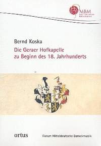 Koska, B: Die Geraer Hofkapelle zu Beginn des 18. Jahrhunderts