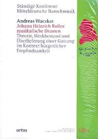 Waczkat, A: Johann Heinriche Rolles musikalische Dramen