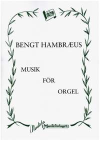 Hambraeus, B: Musik för Orgel
