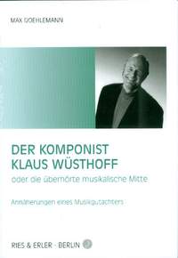 Doehlemann, M: Der Komponist Klaus Wüsthoff oder die überhörte musikalische Mitte