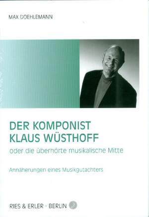 Doehlemann, M: Der Komponist Klaus Wüsthoff oder die überhörte musikalische Mitte