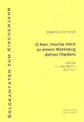 Schmidt, S: O Herr mache mich zum Werkzeug deines Friedens