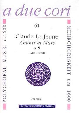 Le Jeune, C: Amour et Mars à 8 für doppelchöriges