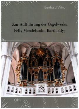 Wind, B: Zur Aufführung der Orgelwerke Felix Mendelssohn Bartholdys