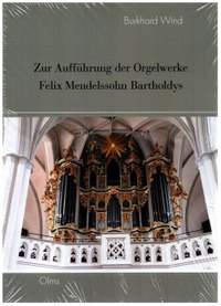 Wind, B: Zur Aufführung der Orgelwerke Felix Mendelssohn Bartholdys