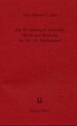 Unger, H: Die Beziehung zwischen Musik und Rhetorik im 16. bis 18. Jahrhundert