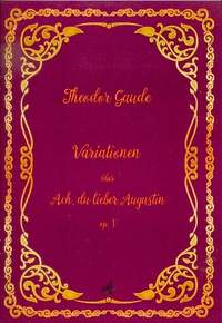 Gaude, T: Variationen über Ach du lieber Augustin op.1