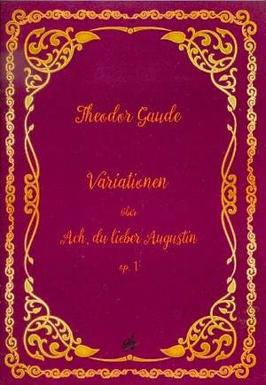 Gaude, T: Variationen über Ach du lieber Augustin op.1