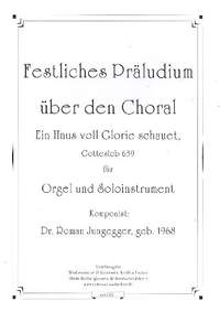 Jungegger, R: Festliches Präludium über den Choral 'Ein Haus voll Glorie schauet'