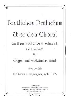 Jungegger, R: Festliches Präludium über den Choral 'Ein Haus voll Glorie schauet'