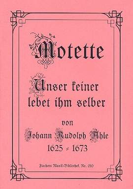 Ahle, J R: Unser keiner lebet ihm selber