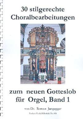 30 stilgerechte Choralbearbeitungen zum neuen Gotteslob Band 1