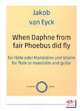 Eyck, J v: When Daphne from fair Phoebus did fly