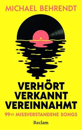 Behrendt, M: Verhört, verkannt, vereinnahmt. 99 1/2 missverstandene Songs
