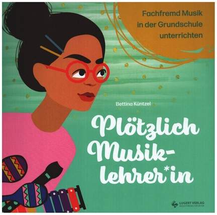 Küntzel, B: Plötzlich MusiklehrerIn
