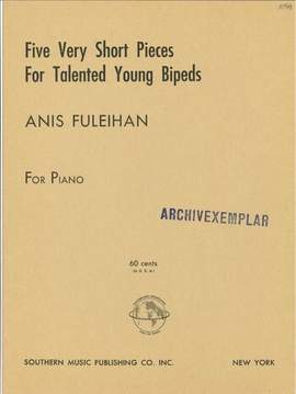 Fuleihan, A: Five Very Short Pieces for Talented Young Bipeds