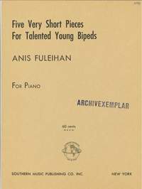 Fuleihan, A: Five Very Short Pieces for Talented Young Bipeds