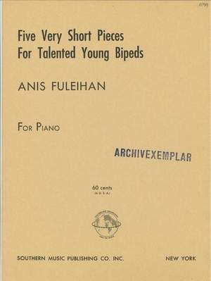 Fuleihan, A: Five Very Short Pieces for Talented Young Bipeds