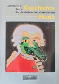 Krähe, M: Kurze Geschichte der deutschen und europäischen Musik